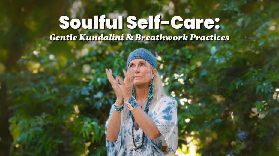 Woman practicing Kundalini yoga in nature, hands raised, surrounded by greenery. Text: Soulful Self-Care: Gentle Kundalini & Breathwork Practices.